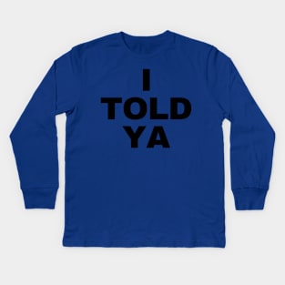 I-told-ya Kids Long Sleeve T-Shirt